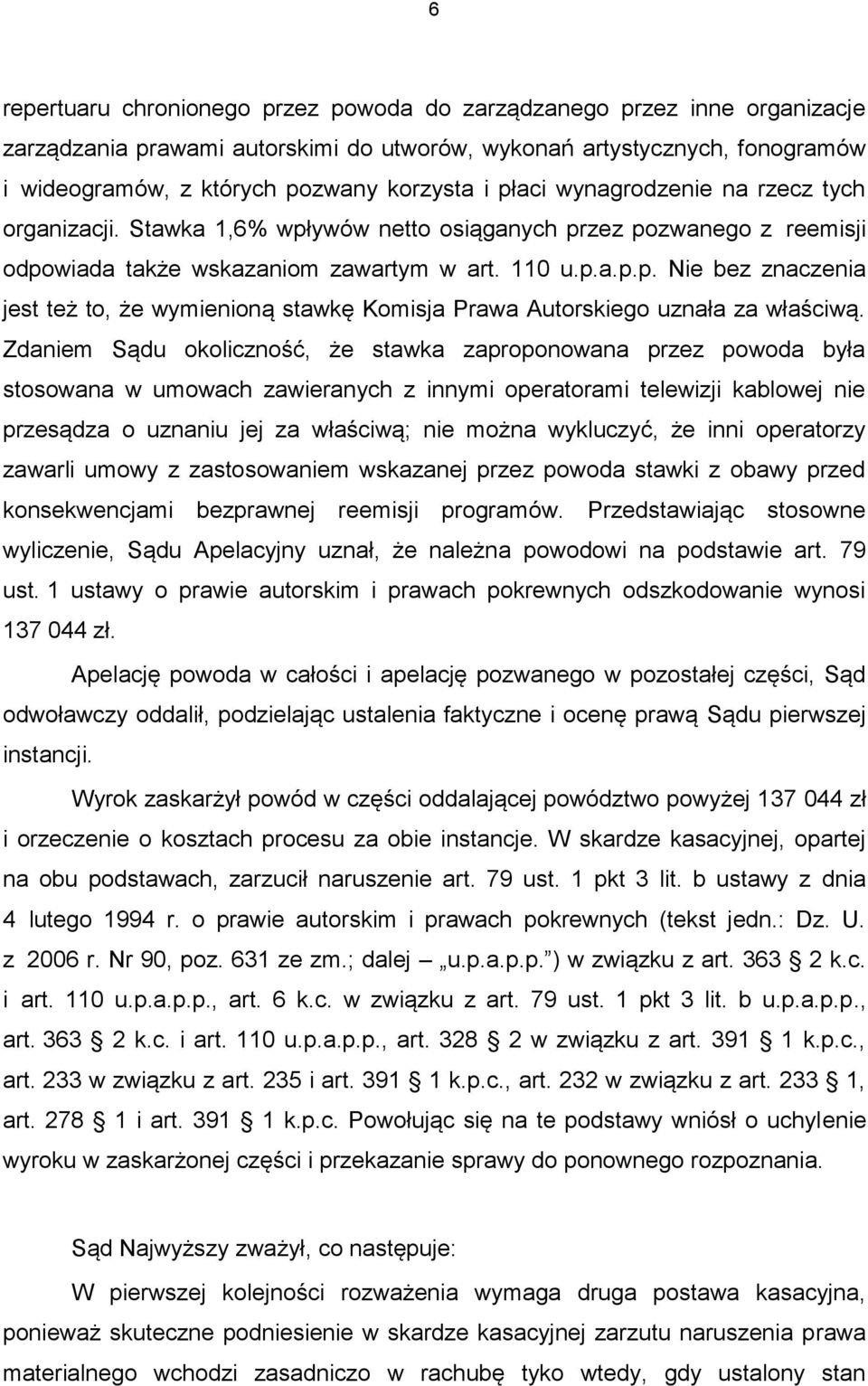 Zdaniem Sądu okoliczność, że stawka zaproponowana przez powoda była stosowana w umowach zawieranych z innymi operatorami telewizji kablowej nie przesądza o uznaniu jej za właściwą; nie można