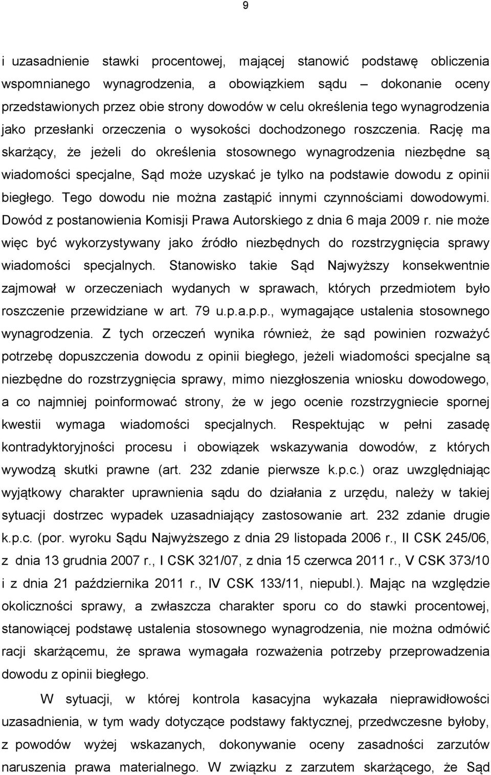 Rację ma skarżący, że jeżeli do określenia stosownego wynagrodzenia niezbędne są wiadomości specjalne, Sąd może uzyskać je tylko na podstawie dowodu z opinii biegłego.