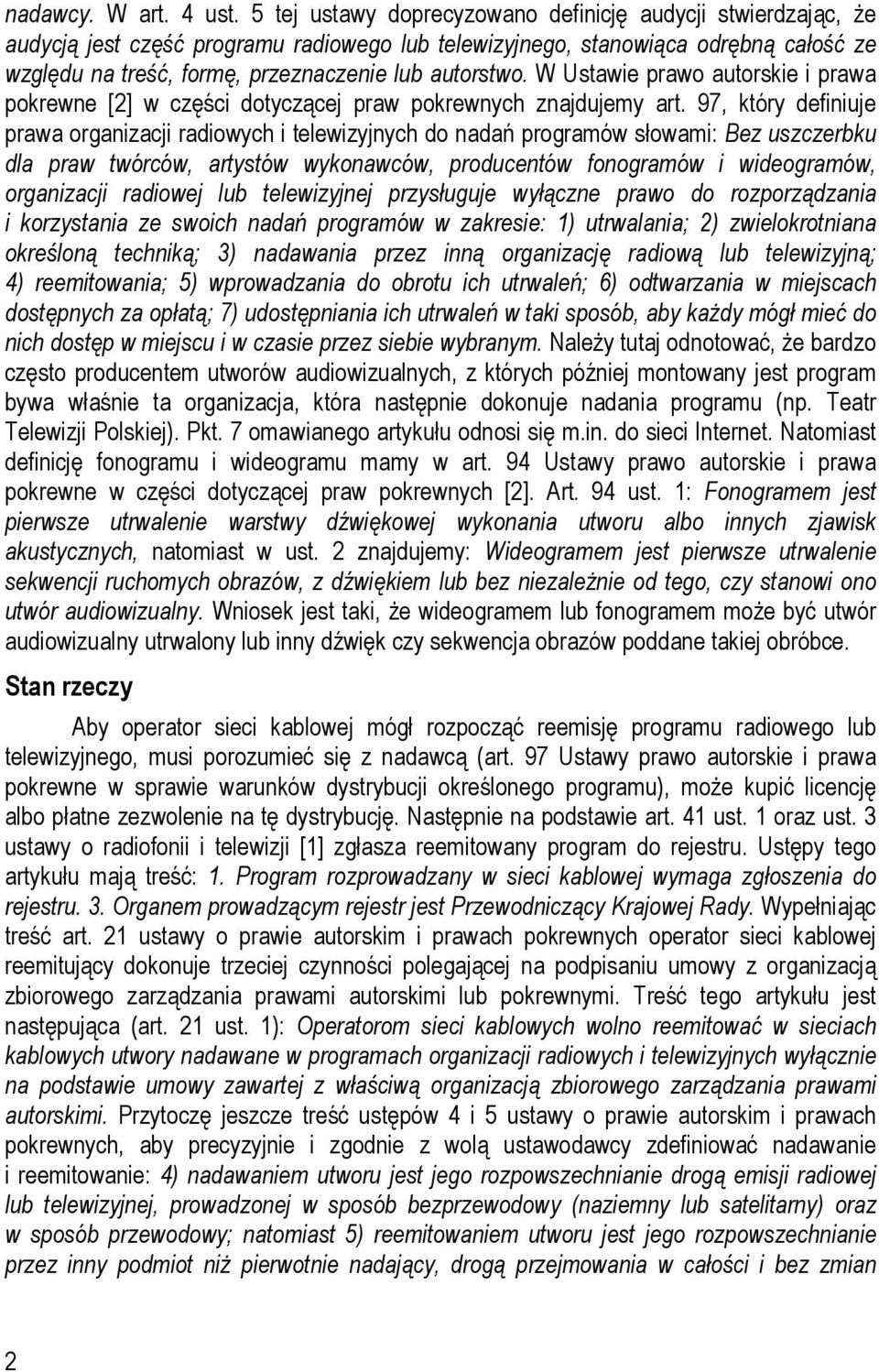 autorstwo. W Ustawie prawo autorskie i prawa pokrewne [2] w części dotyczącej praw pokrewnych znajdujemy art.