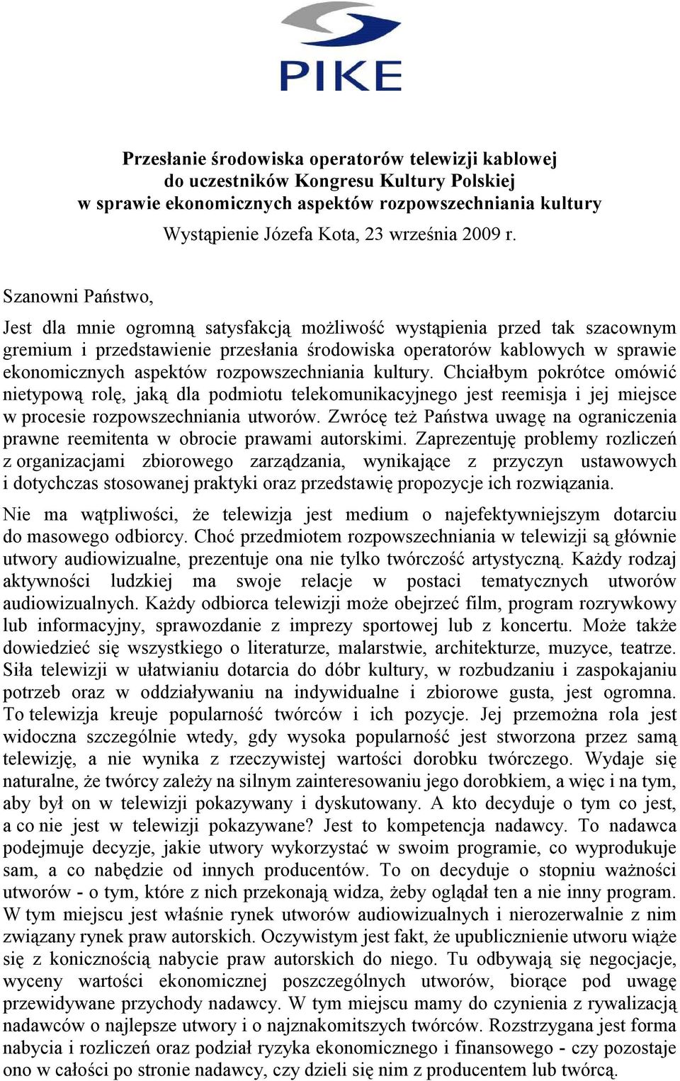 rozpowszechniania kultury. Chciałbym pokrótce omówić nietypową rolę, jaką dla podmiotu telekomunikacyjnego jest reemisja i jej miejsce w procesie rozpowszechniania utworów.