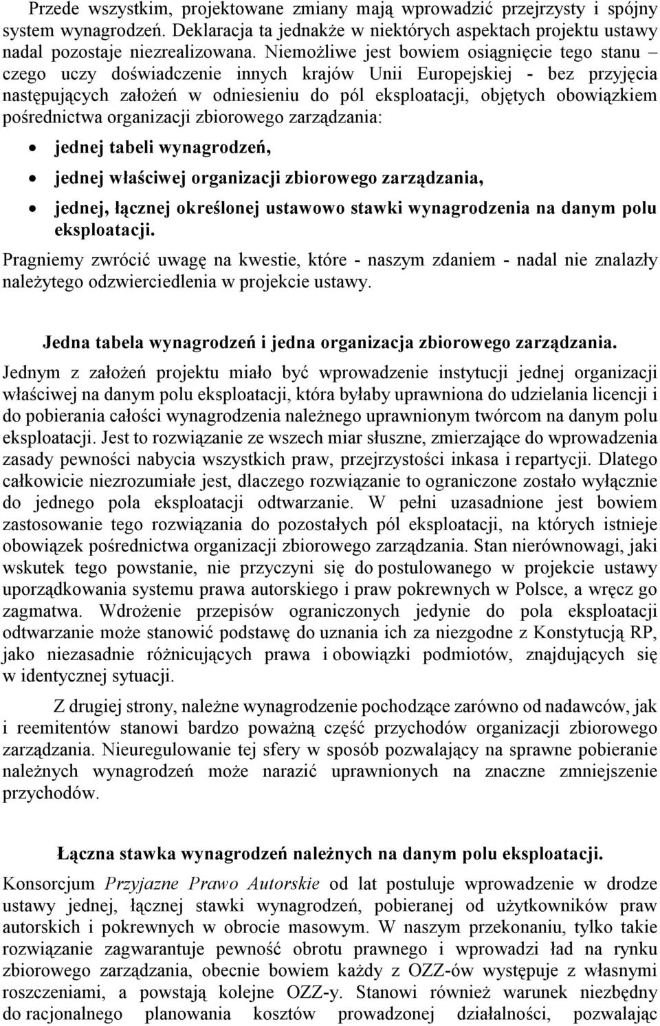 pośrednictwa organizacji zbiorowego zarządzania: jednej tabeli wynagrodzeń, jednej właściwej organizacji zbiorowego zarządzania, jednej, łącznej określonej ustawowo stawki wynagrodzenia na danym polu