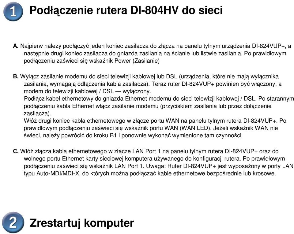 Po prawidłowym podłączeniu zaświeci się wskaźnik Power (Zasilanie) B.