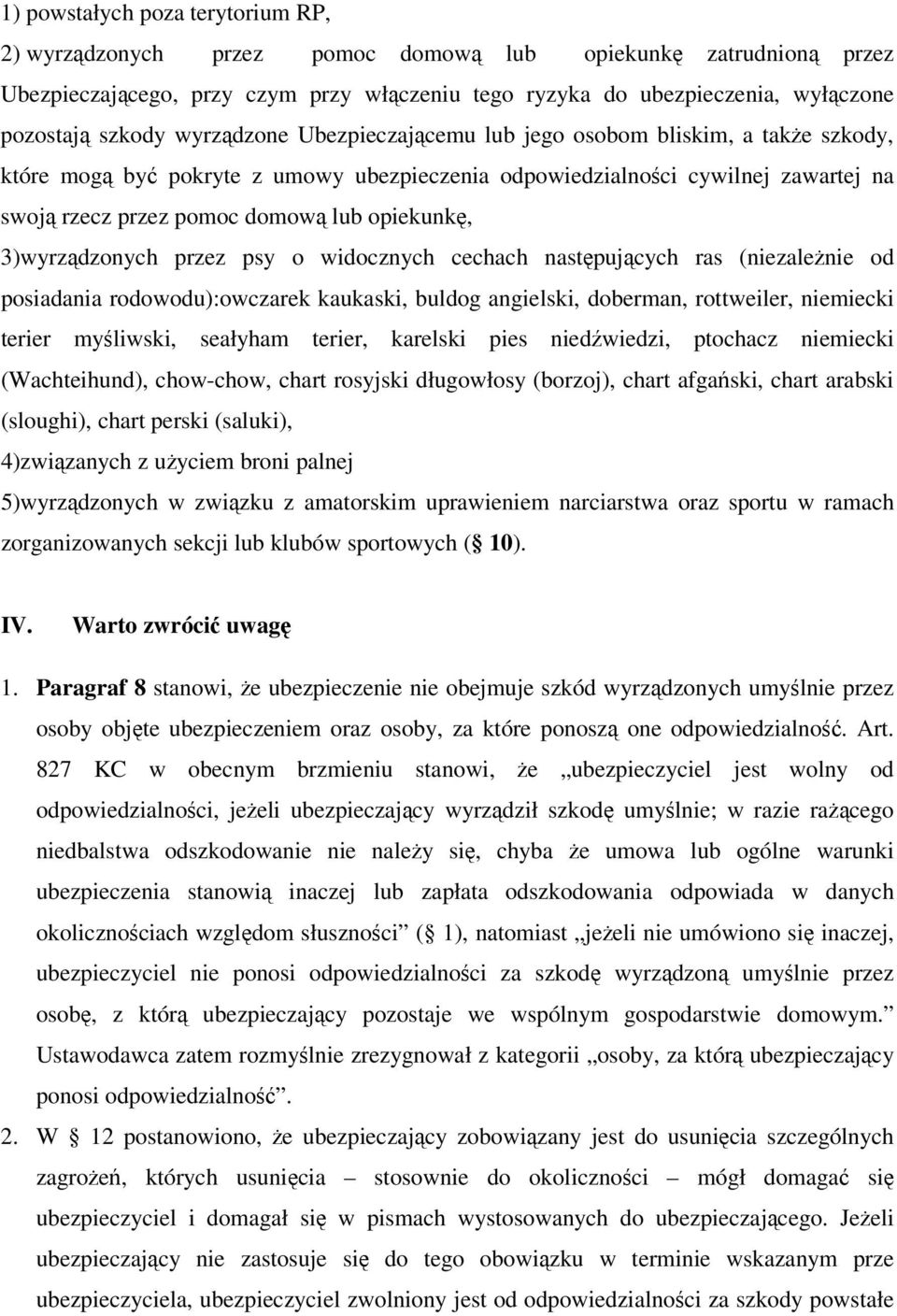 opiekunkę, 3)wyrządzonych przez psy o widocznych cechach następujących ras (niezależnie od posiadania rodowodu):owczarek kaukaski, buldog angielski, doberman, rottweiler, niemiecki terier myśliwski,