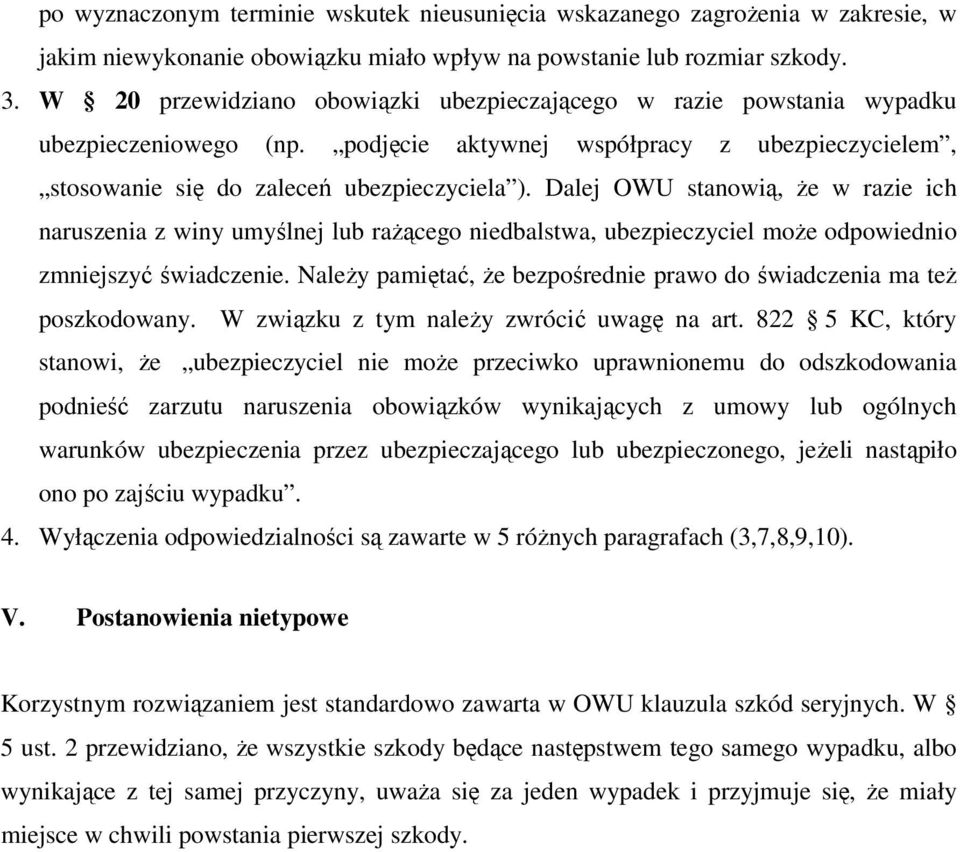 Dalej OWU stanowią, że w razie ich naruszenia z winy umyślnej lub rażącego niedbalstwa, ubezpieczyciel może odpowiednio zmniejszyć świadczenie.