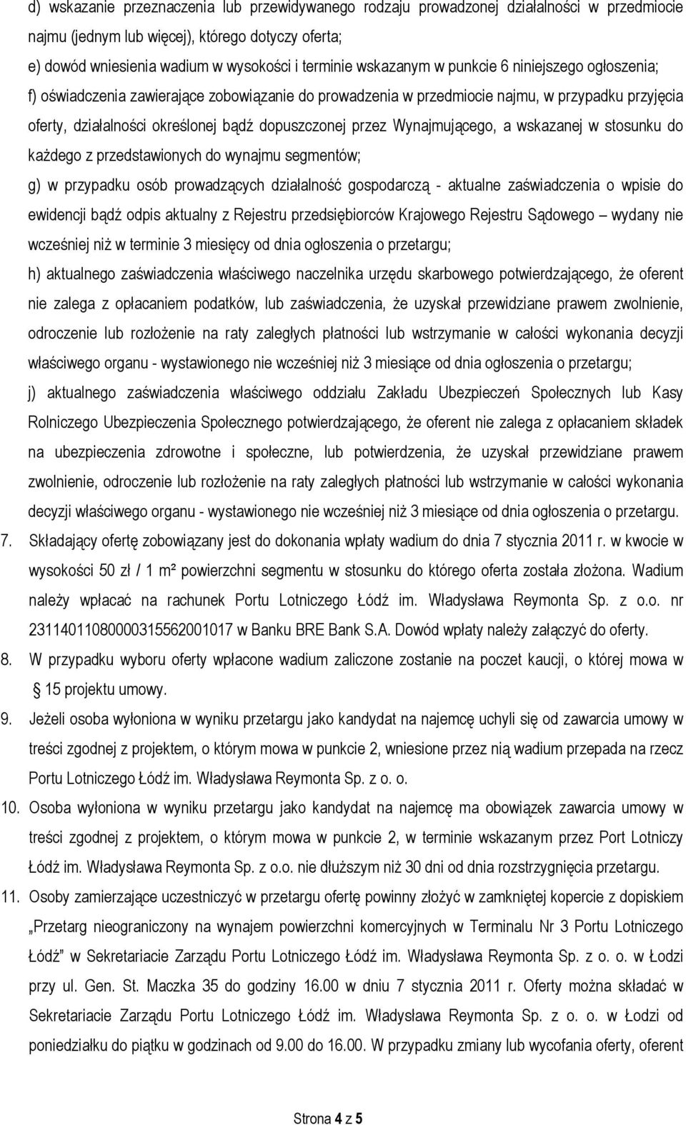 przez Wynajmującego, a wskazanej w stosunku do kaŝdego z przedstawionych do wynajmu segmentów; g) w przypadku osób prowadzących działalność gospodarczą - aktualne zaświadczenia o wpisie do ewidencji