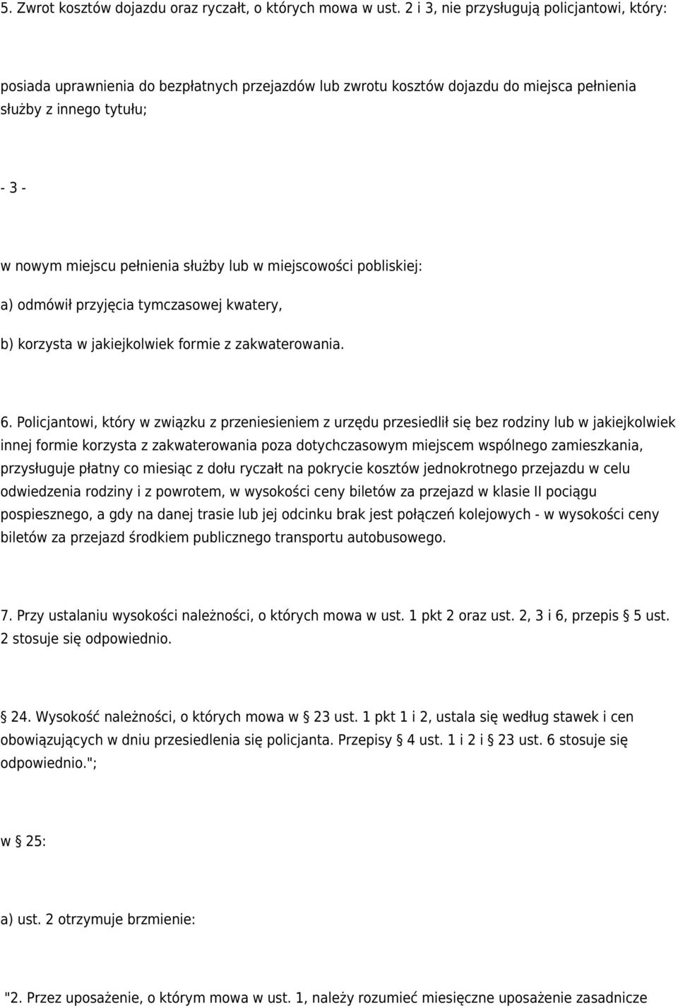 służby lub w miejscowości pobliskiej: a) odmówił przyjęcia tymczasowej kwatery, b) korzysta w jakiejkolwiek formie z zakwaterowania. 6.