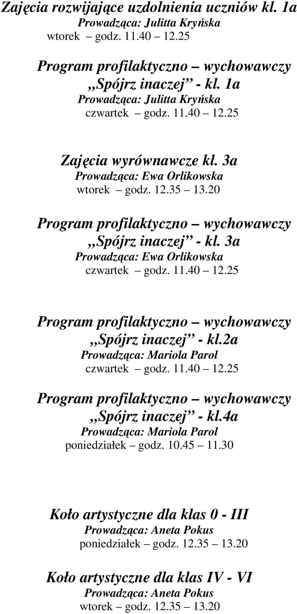2a Prowadząca: Mariola Parol czwartek godz. 11.40 12.25 Spójrz inaczej - kl.4a Prowadząca: Mariola Parol poniedziałek godz. 10.45 11.