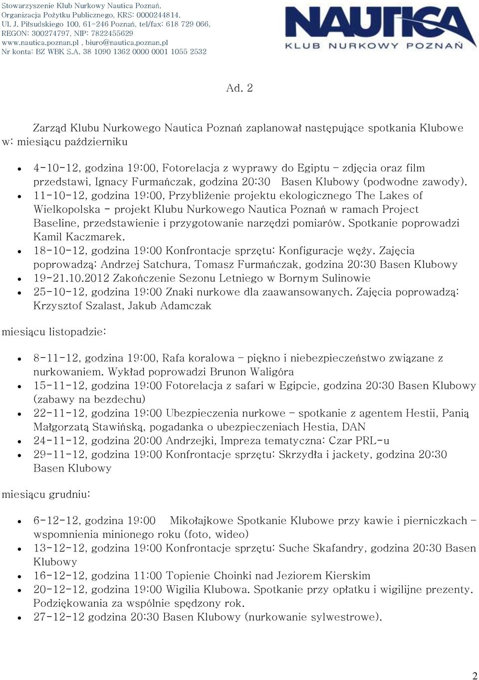 11-10-12, godzina 19:00, Przybliżenie projektu ekologicznego The Lakes of Wielkopolska - projekt Klubu Nurkowego Nautica Poznań w ramach Project Baseline, przedstawienie i przygotowanie narzędzi
