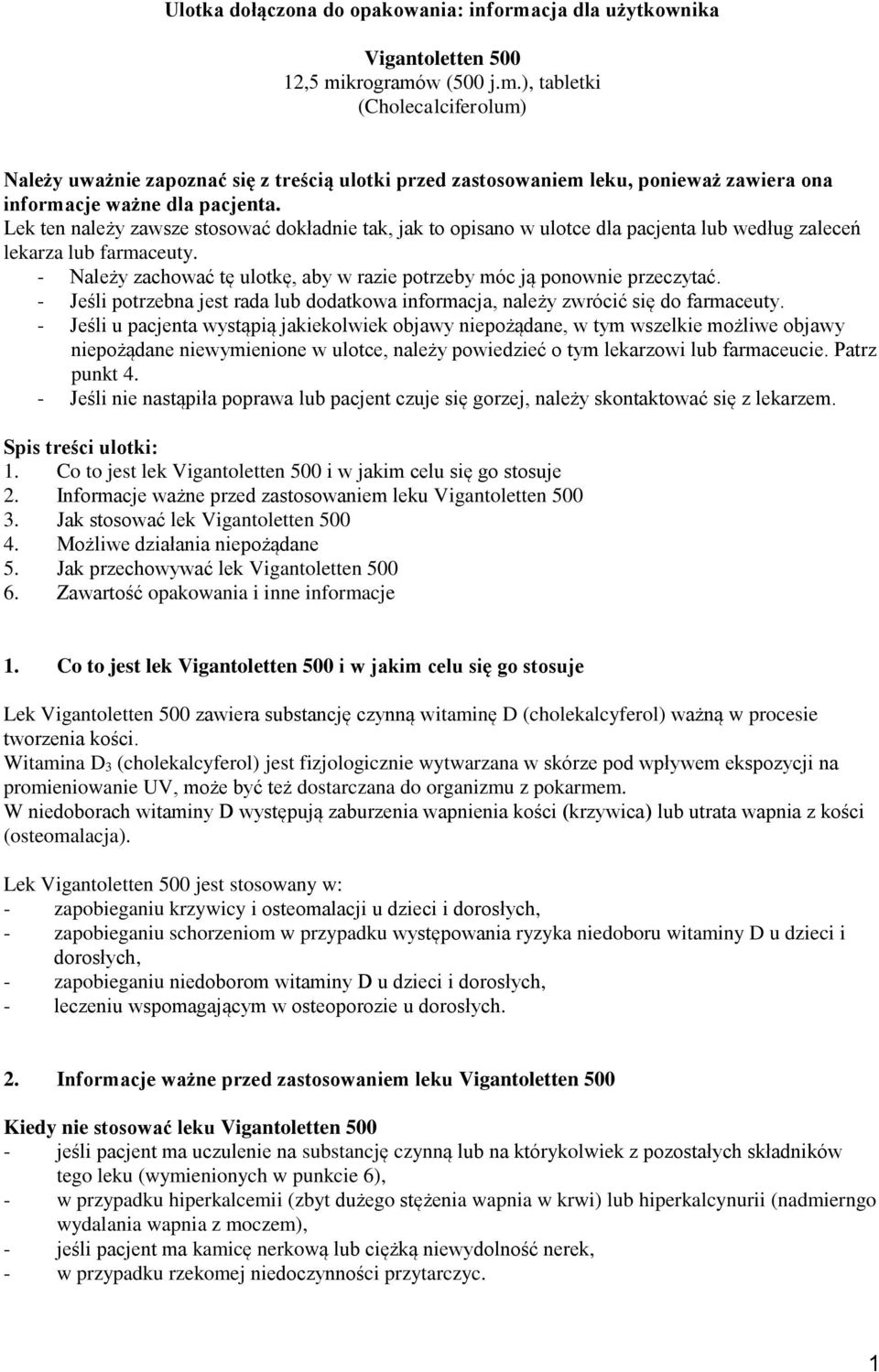 - Należy zachować tę ulotkę, aby w razie potrzeby móc ją ponownie przeczytać. - Jeśli potrzebna jest rada lub dodatkowa informacja, należy zwrócić się do farmaceuty.