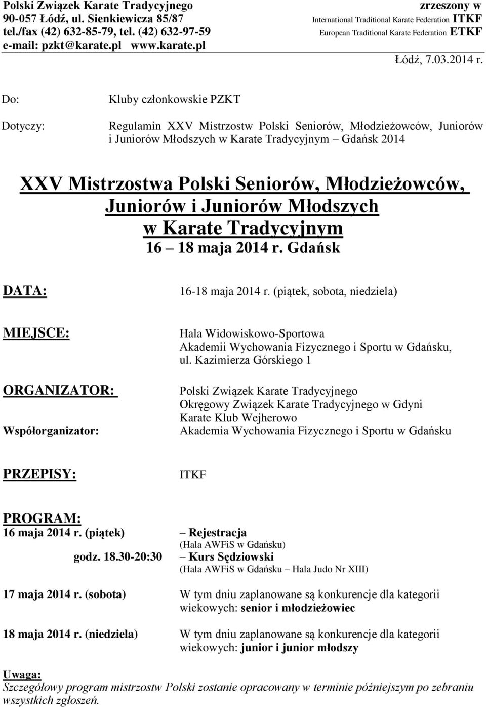 Do: Dotyczy: Kluby członkowskie PZKT Regulamin XXV Mistrzostw Polski Seniorów, Młodzieżowców, Juniorów i Juniorów Młodszych w Karate Tradycyjnym Gdańsk 2014 XXV Mistrzostwa Polski Seniorów,