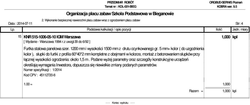 5 mm+ kolor ( do uzgodnienia kolor ), słupki do furtki z profila 60*40*2 mm kompletne z obejmami w kolorze, montaż z betonowaniem słupków przy łącznej