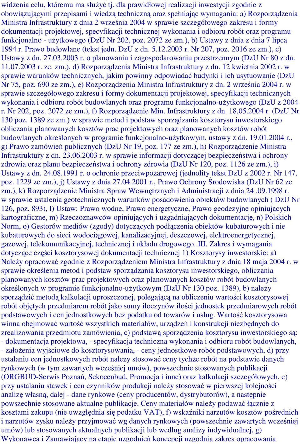 szczegółowego zakresu i formy dokumentacji projektowej, specyfikacji technicznej wykonania i odbioru robót oraz programu funkcjonalno - uŝytkowego (DzU Nr 202, poz. 2072 ze zm.