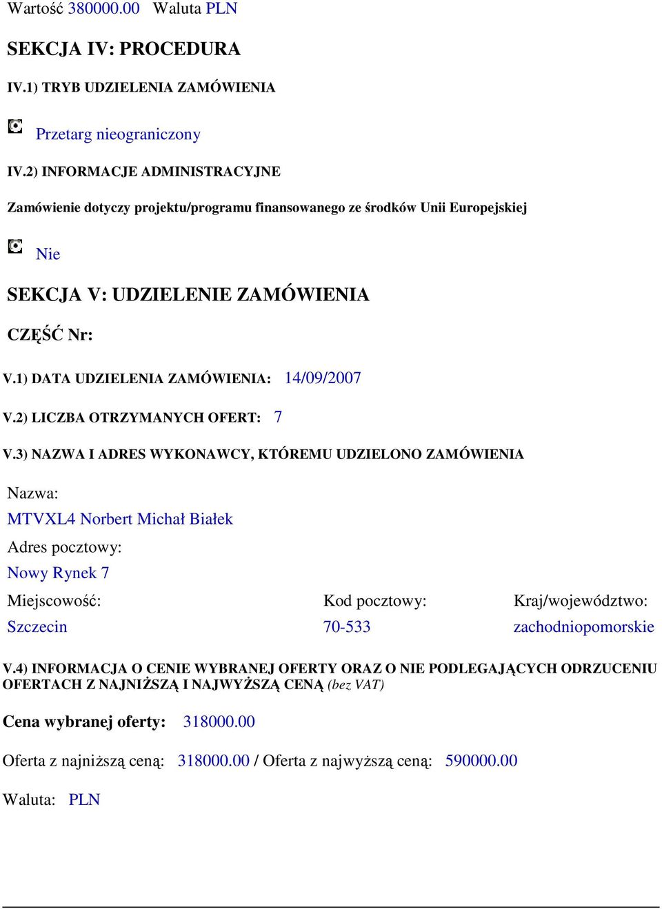 1) DATA UDZIELENIA ZAMÓWIENIA: 14/09/2007 V.2) LICZBA OTRZYMANYCH OFERT: 7 V.