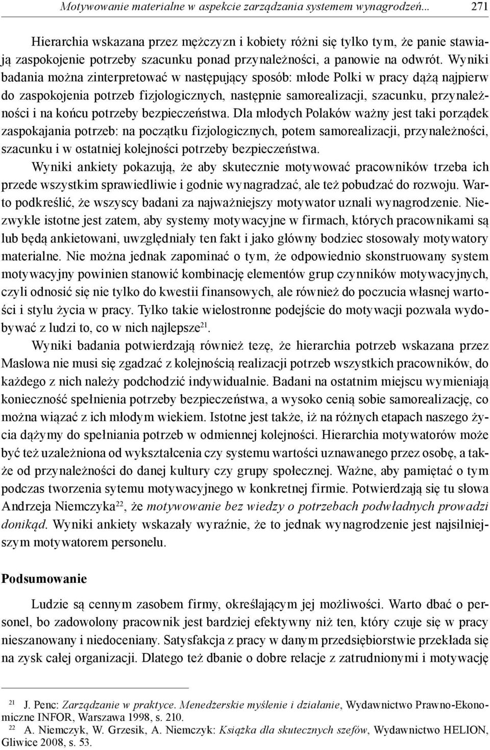 Wyniki badania można zinterpretować w następujący sposób: młode Polki w pracy dążą najpierw do zaspokojenia potrzeb fizjologicznych, następnie samorealizacji, szacunku, przynależności i na końcu