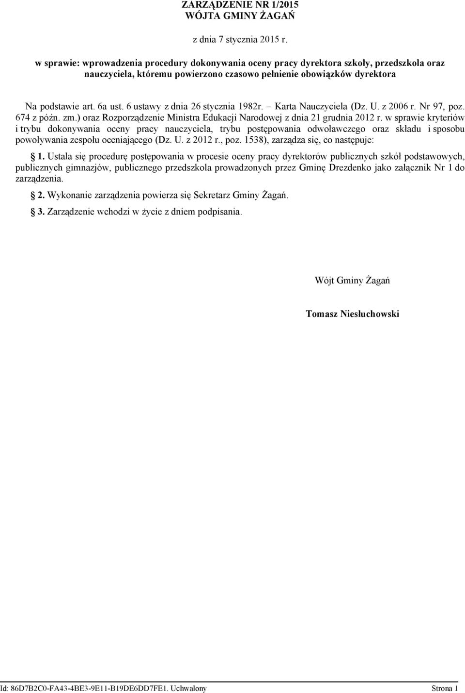 6 ustawy z dnia 26 stycznia 1982r. Karta Nauczyciela (Dz. U. z 2006 r. Nr 97, poz. 674 z późn. zm.) oraz Rozporządzenie Ministra Edukacji Narodowej z dnia 21 grudnia 2012 r.