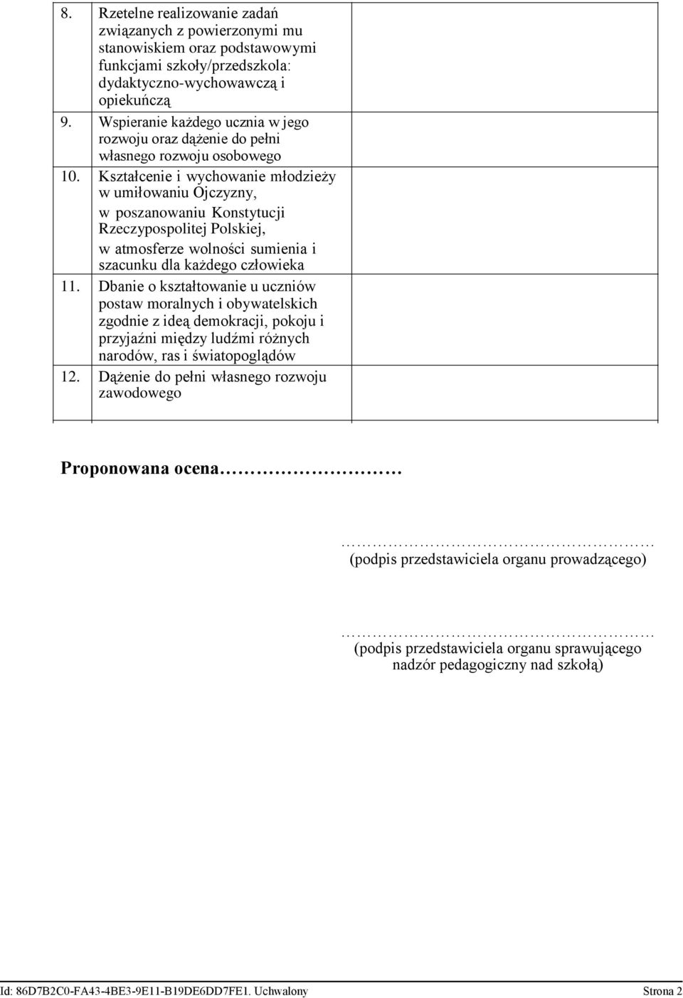 Kształcenie i wychowanie młodzieży w umiłowaniu Ojczyzny, w poszanowaniu Konstytucji Rzeczypospolitej Polskiej, w atmosferze wolności sumienia i szacunku dla każdego człowieka 11.
