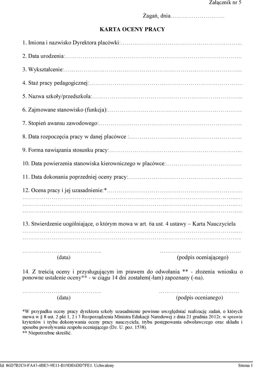 Data powierzenia stanowiska kierowniczego w placówce: 11. Data dokonania poprzedniej oceny pracy:.. 12. Ocena pracy i jej uzasadnienie:*.......... 13. Stwierdzenie uogólniające, o którym mowa w art.