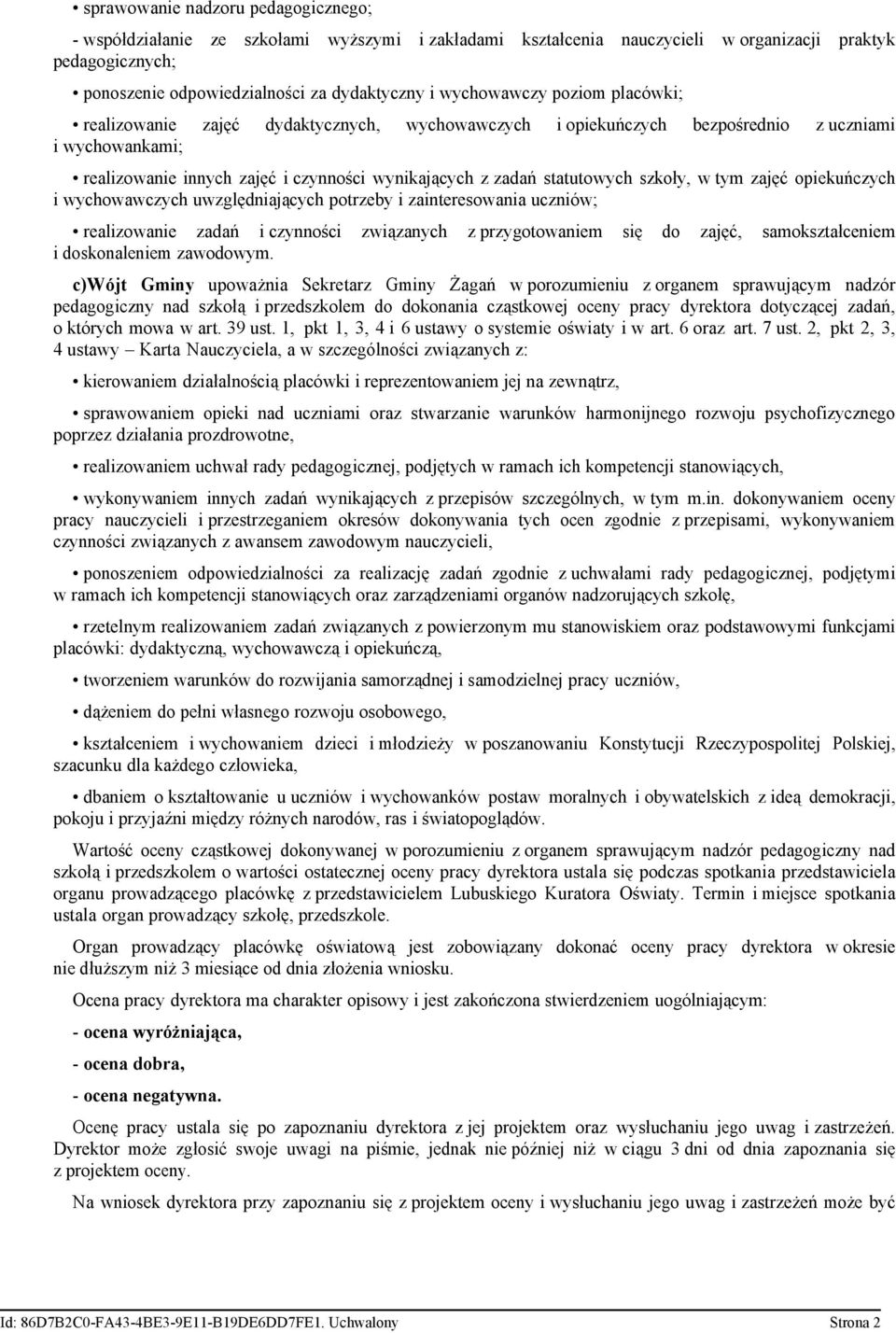 statutowych szkoły, w tym zajęć opiekuńczych i wychowawczych uwzględniających potrzeby i zainteresowania uczniów; realizowanie zadań i czynności związanych z przygotowaniem się do zajęć,