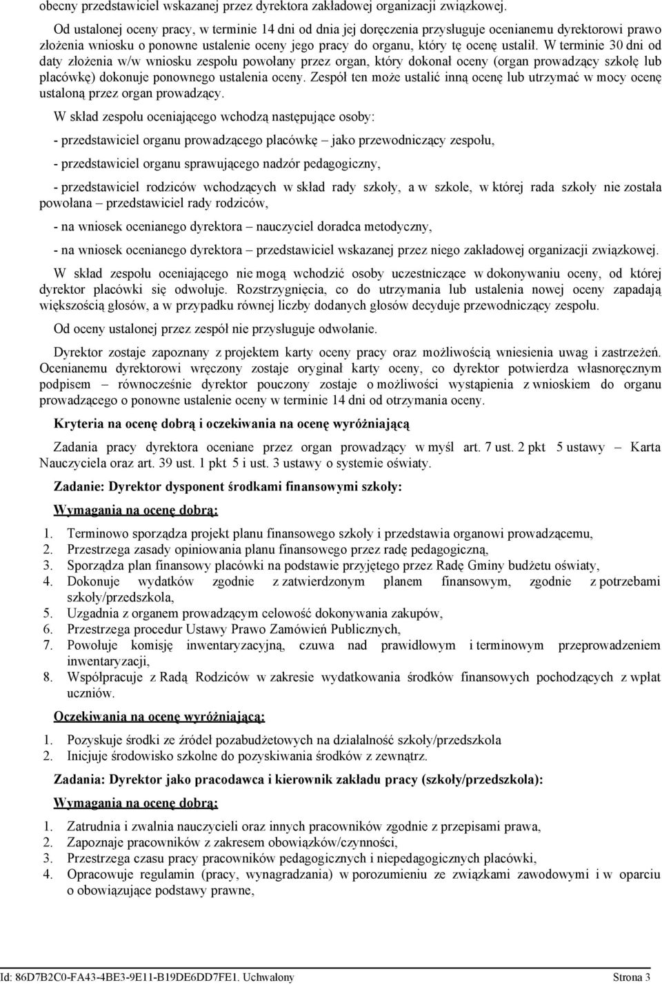 W terminie 30 dni od daty złożenia w/w wniosku zespołu powołany przez organ, który dokonał oceny (organ prowadzący szkołę lub placówkę) dokonuje ponownego ustalenia oceny.