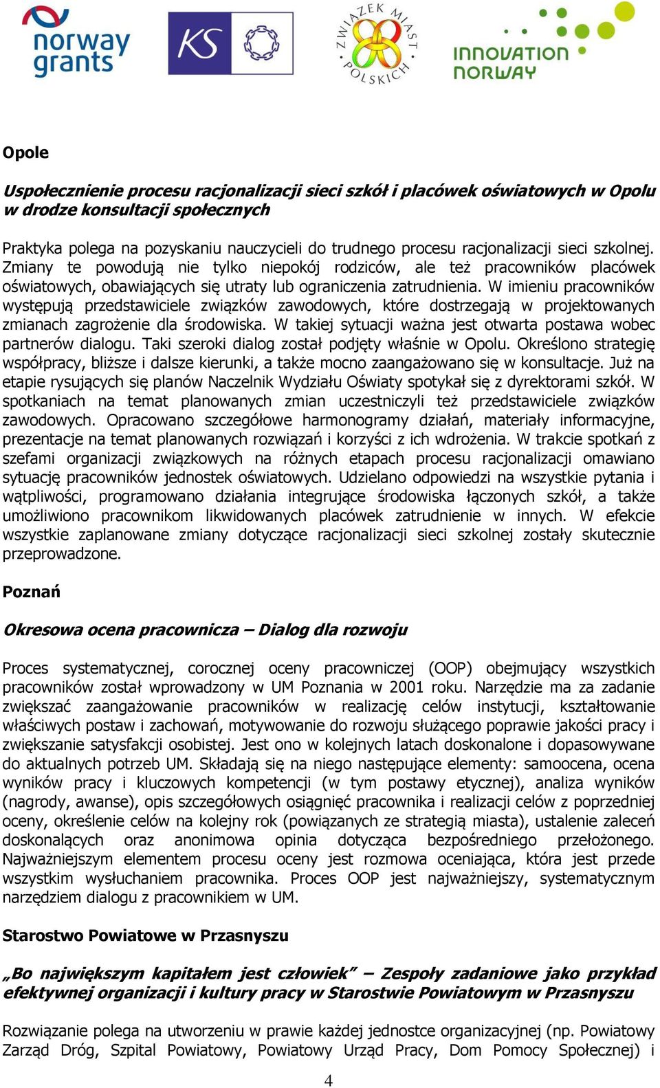 W imieniu pracowników występują przedstawiciele związków zawodowych, które dostrzegają w projektowanych zmianach zagrożenie dla środowiska.