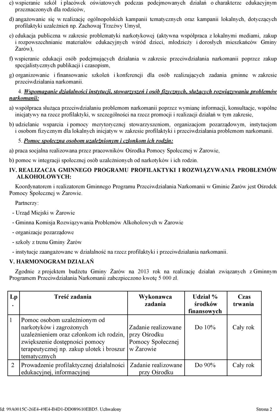 Zachowaj Trzeźwy Umysł, e) edukacja publiczna w zakresie problematyki narkotykowej (aktywna współpraca z lokalnymi mediami, zakup i rozpowszechnianie materiałów edukacyjnych wśród dzieci, młodzieży i