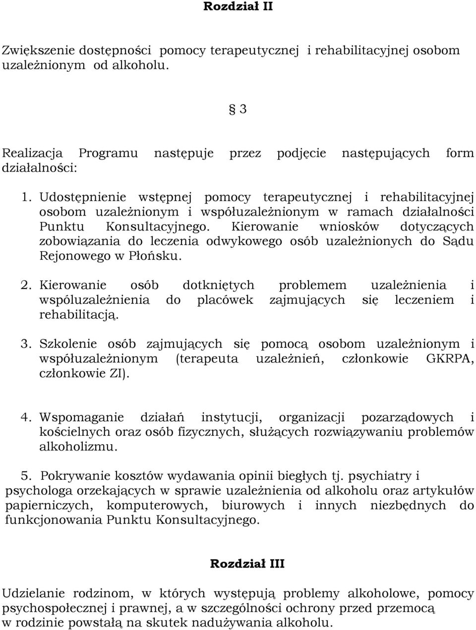 Kierowanie wniosków dotyczących zobowiązania do leczenia odwykowego osób uzależnionych do Sądu Rejonowego w Płońsku. 2.