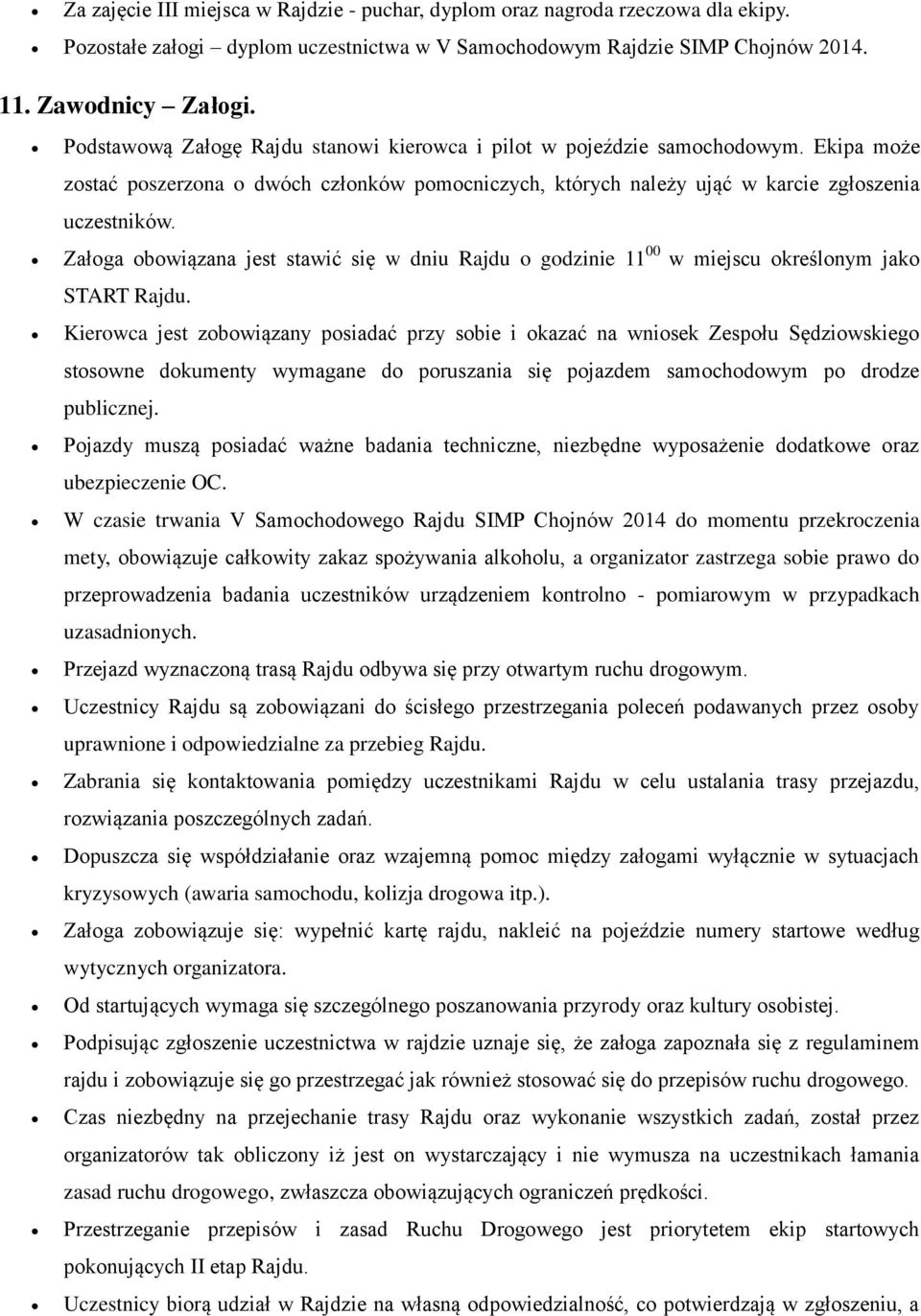 Załoga obowiązana jest stawić się w dniu Rajdu o godzinie 11 00 w miejscu określonym jako START Rajdu.