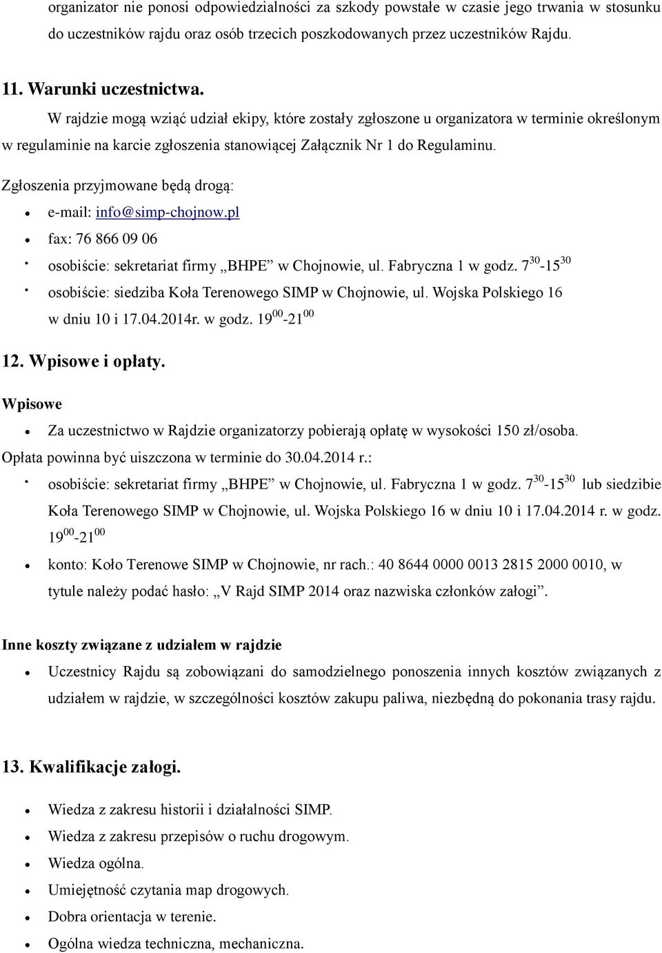 Zgłoszenia przyjmowane będą drogą: e-mail: info@simp-chojnow.pl fax: 76 866 09 06 osobiście: sekretariat firmy BHPE w Chojnowie, ul. Fabryczna 1 w godz.
