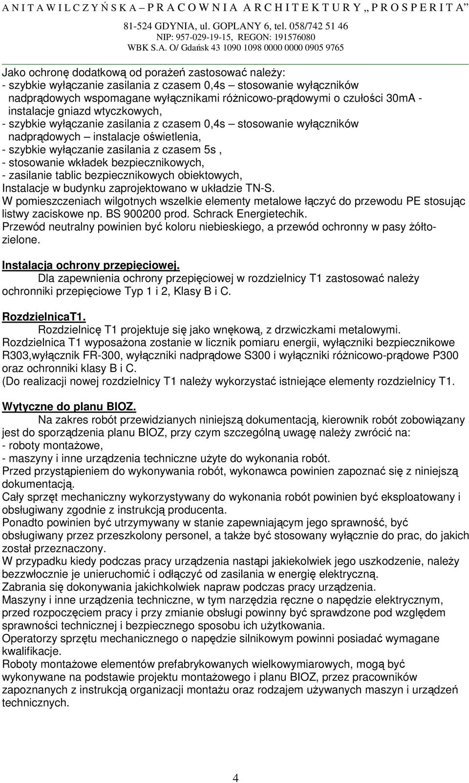 wkładek bezpiecznikowych, - zasilanie tablic bezpiecznikowych obiektowych, Instalacje w budynku zaprojektowano w układzie TN-S.
