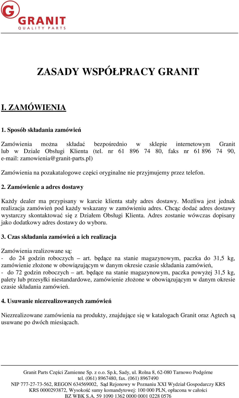 Zamówienie a adres dostawy Każdy dealer ma przypisany w karcie klienta stały adres dostawy. Możliwa jest jednak realizacja zamówień pod każdy wskazany w zamówieniu adres.