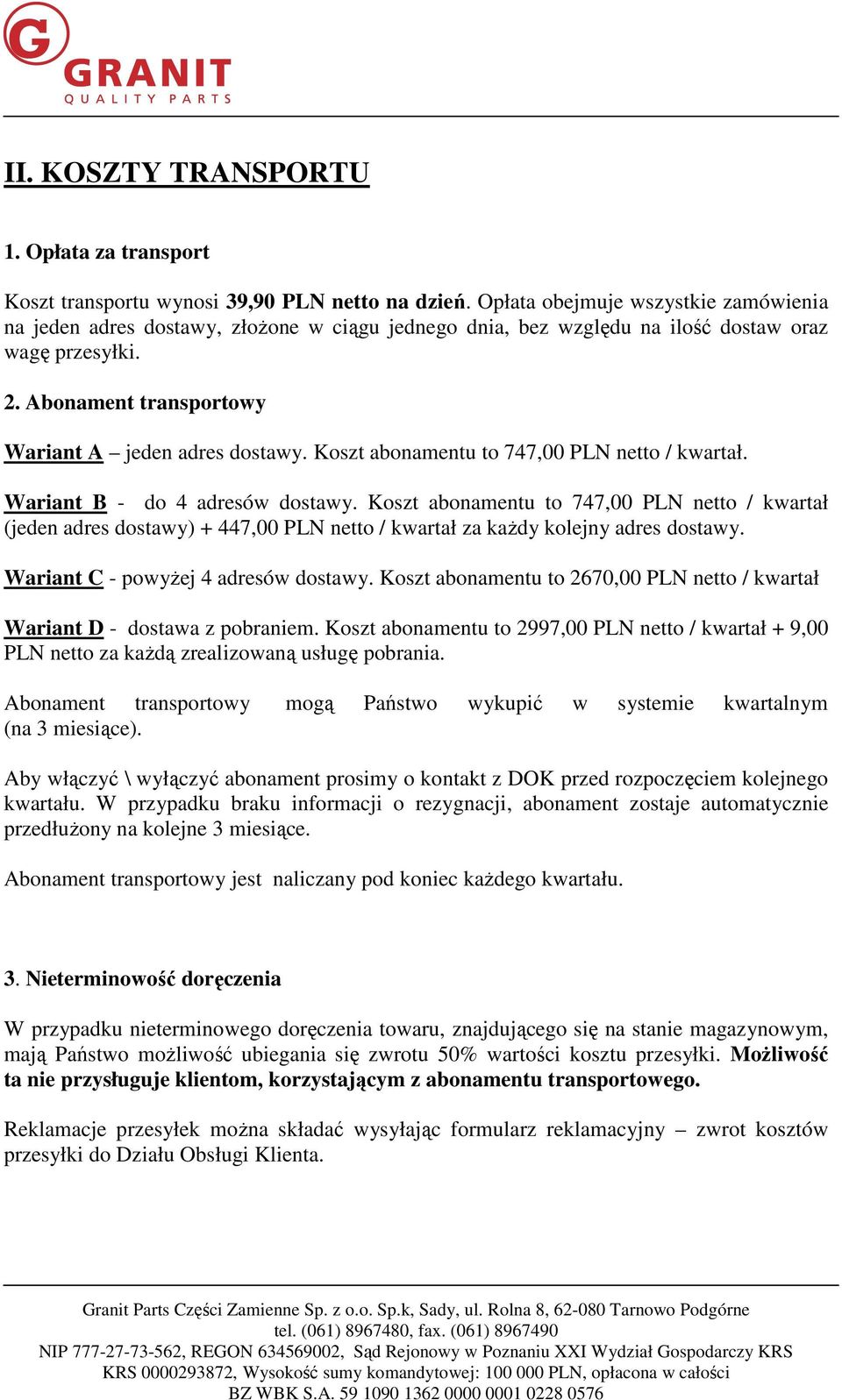 Koszt abonamentu to 747,00 PLN netto / kwartał. Wariant B - do 4 adresów dostawy.