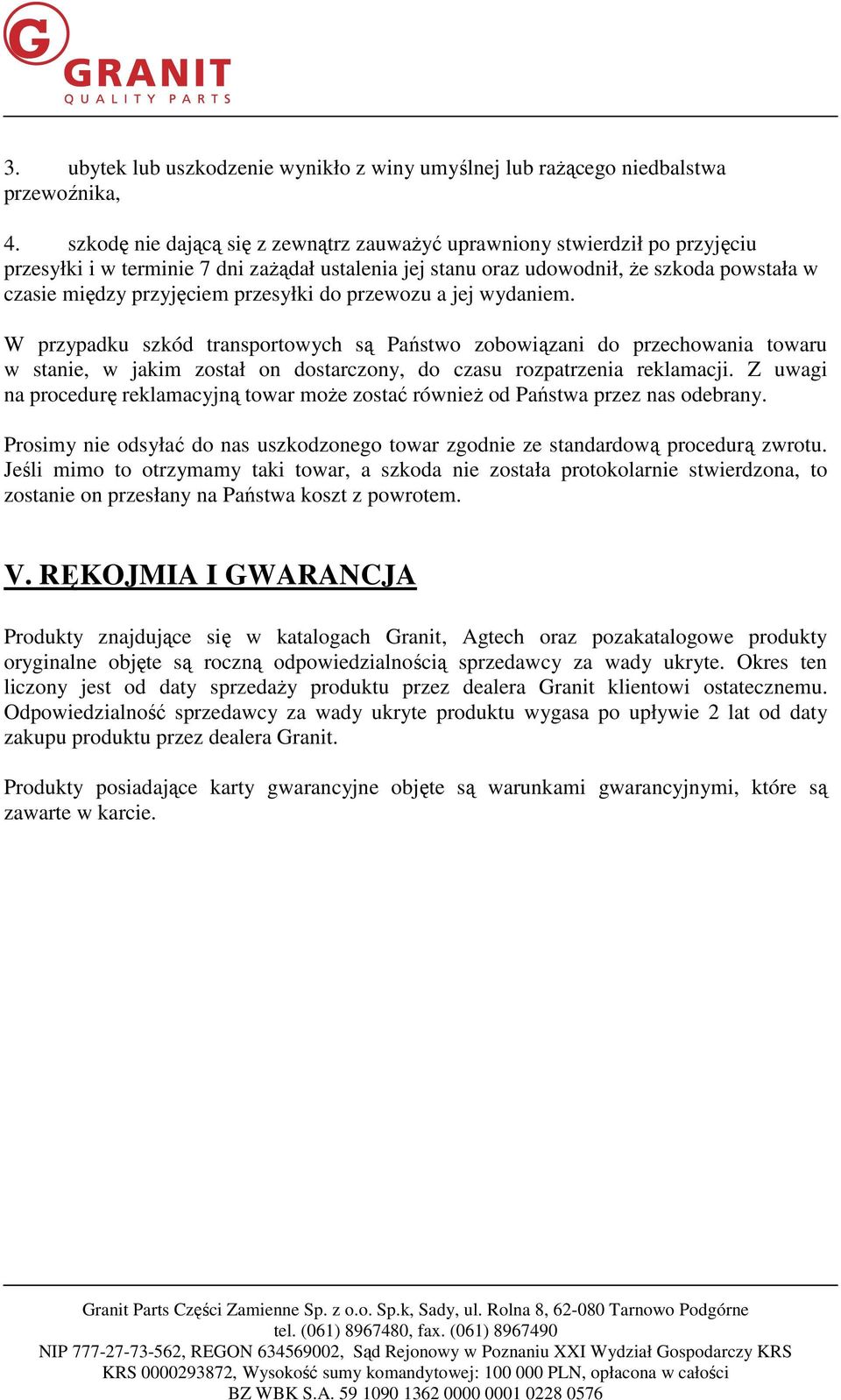 przesyłki do przewozu a jej wydaniem. W przypadku szkód transportowych są Państwo zobowiązani do przechowania towaru w stanie, w jakim został on dostarczony, do czasu rozpatrzenia reklamacji.