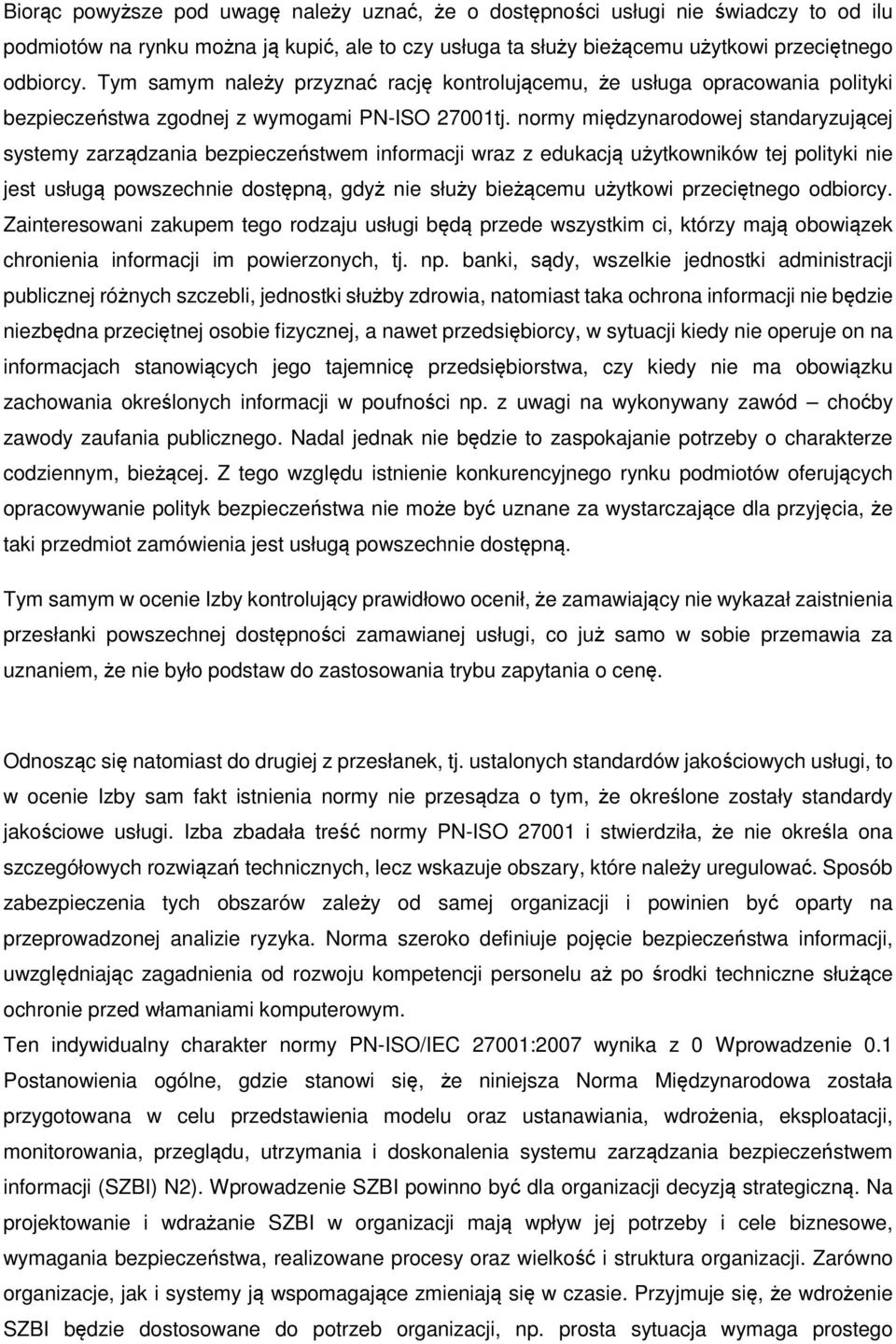 normy międzynarodowej standaryzującej systemy zarządzania bezpieczeństwem informacji wraz z edukacją użytkowników tej polityki nie jest usługą powszechnie dostępną, gdyż nie służy bieżącemu użytkowi
