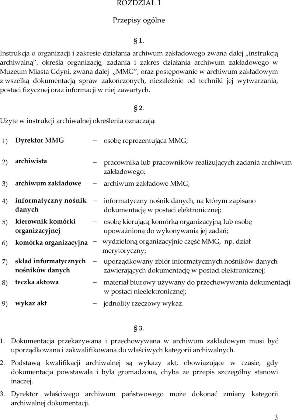 dalej MMG, oraz postępowanie w archiwum zakładowym z wszelką dokumentacją spraw zakończonych, niezależnie od techniki jej wytwarzania, postaci fizycznej oraz informacji w niej zawartych. 2.