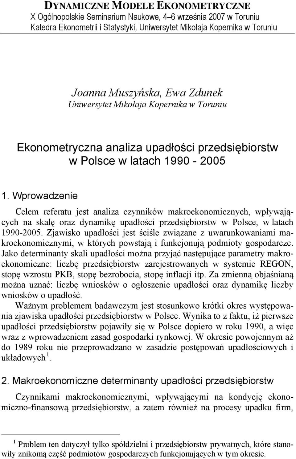 Wprowadzenie Celem referatu jest analiza czynników makroekonomicznych, wpływających na skalę oraz dynamikę upadłości przedsiębiorstw w Polsce, w latach 1990-2005.