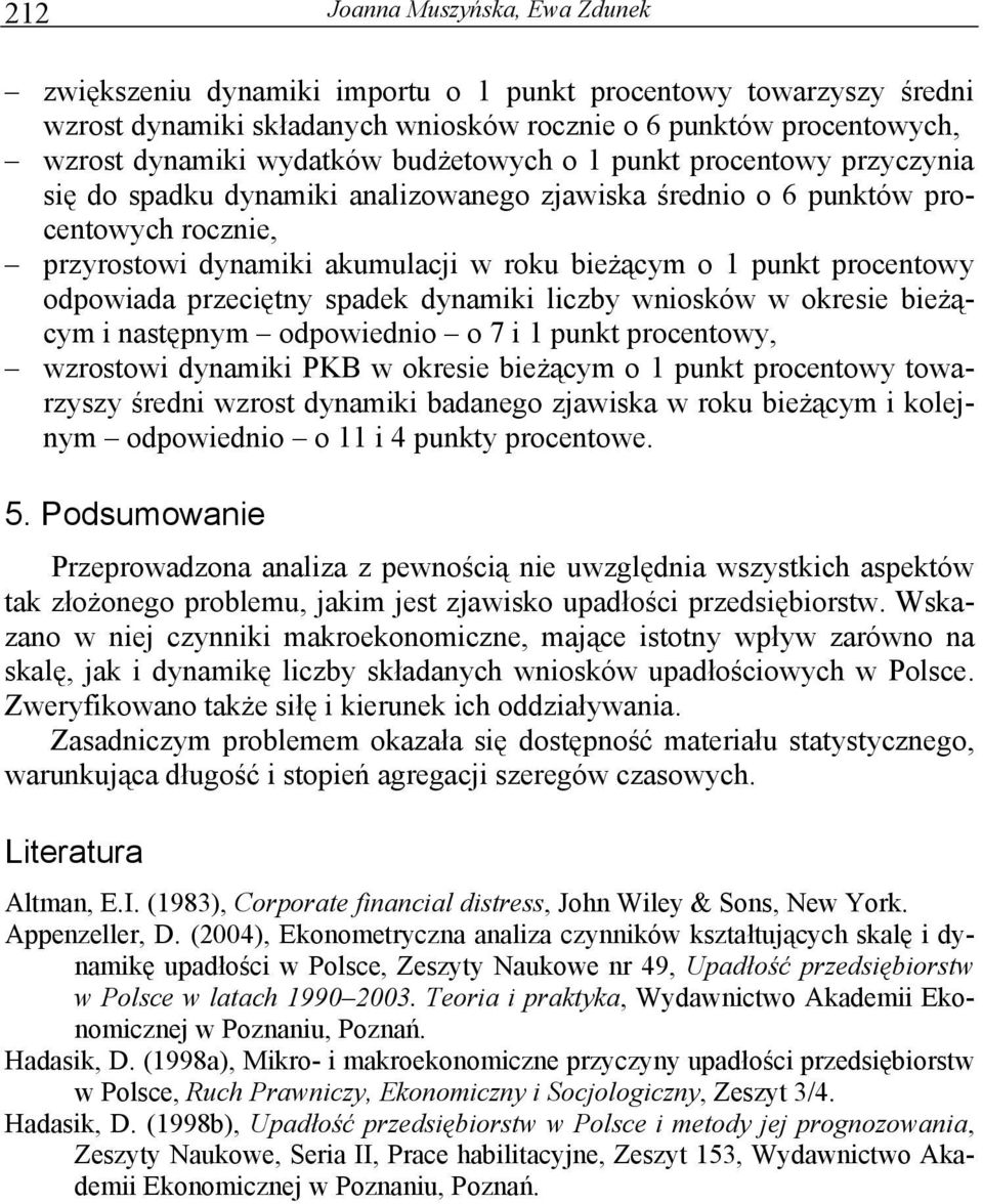 dynamiki liczby wniosków w okresie bieżącym i następnym odpowiednio o 7 i 1 punkt procentowy, wzrostowi dynamiki PKB w okresie bieżącym o 1 punkt procentowy towarzyszy średni wzrost dynamiki badanego