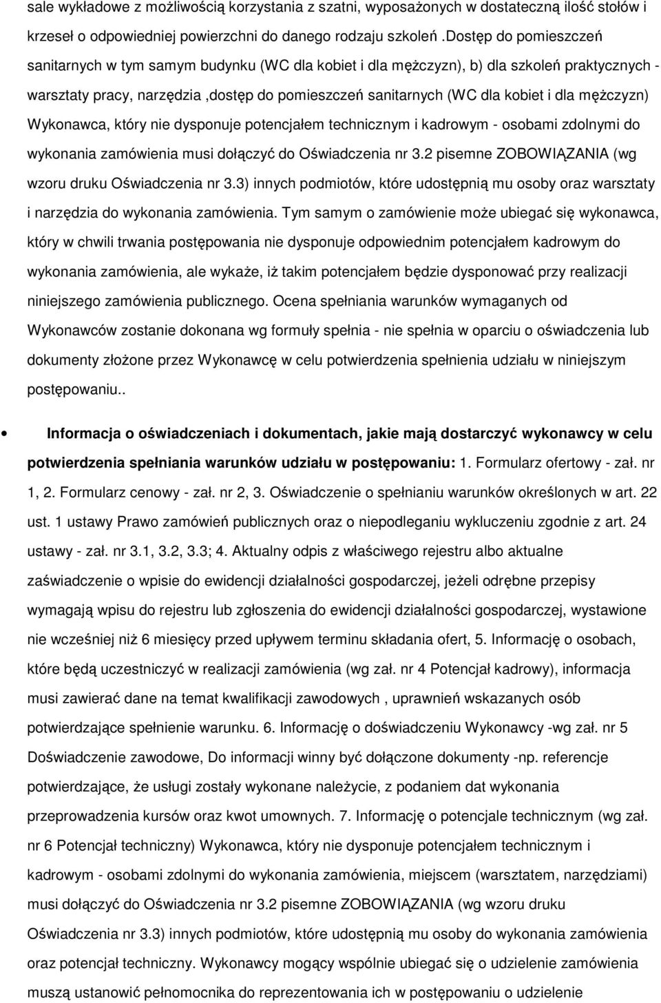 męŝczyzn) Wykonawca, który nie dysponuje potencjałem technicznym i kadrowym - osobami zdolnymi do wykonania zamówienia musi dołączyć do Oświadczenia nr 3.