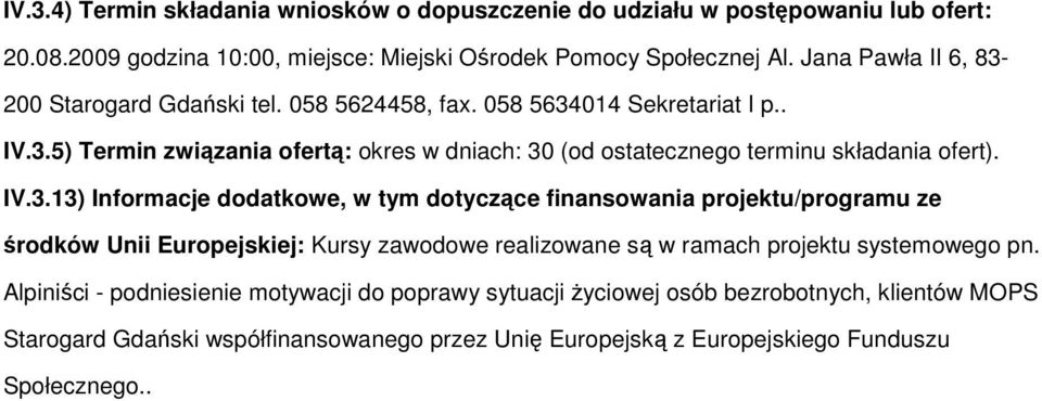 IV.3.13) Informacje dodatkowe, w tym dotyczące finansowania projektu/programu ze środków Unii Europejskiej: Kursy zawodowe realizowane są w ramach projektu systemowego pn.