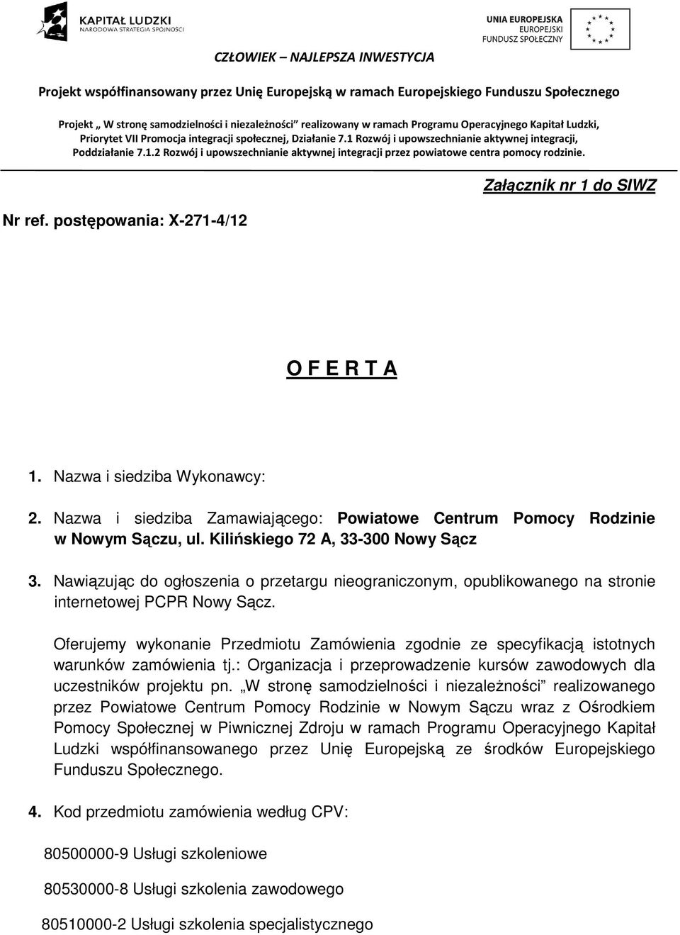 Oferujemy wykonane Przedmotu Zamówena zgodne ze specyfkacją stotnych warunków zamówena tj.: Organzacja przeprowadzene kursów zawodowych dla uczestnków projektu pn.