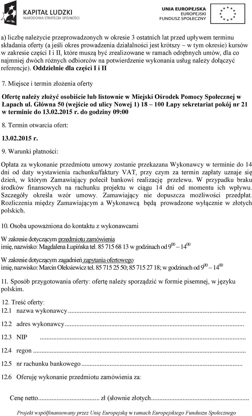 Miejsce i termin złożenia oferty Ofertę należy złożyć osobiście lub listownie w Miejski Ośrodek Pomocy Społecznej w Łapach ul.