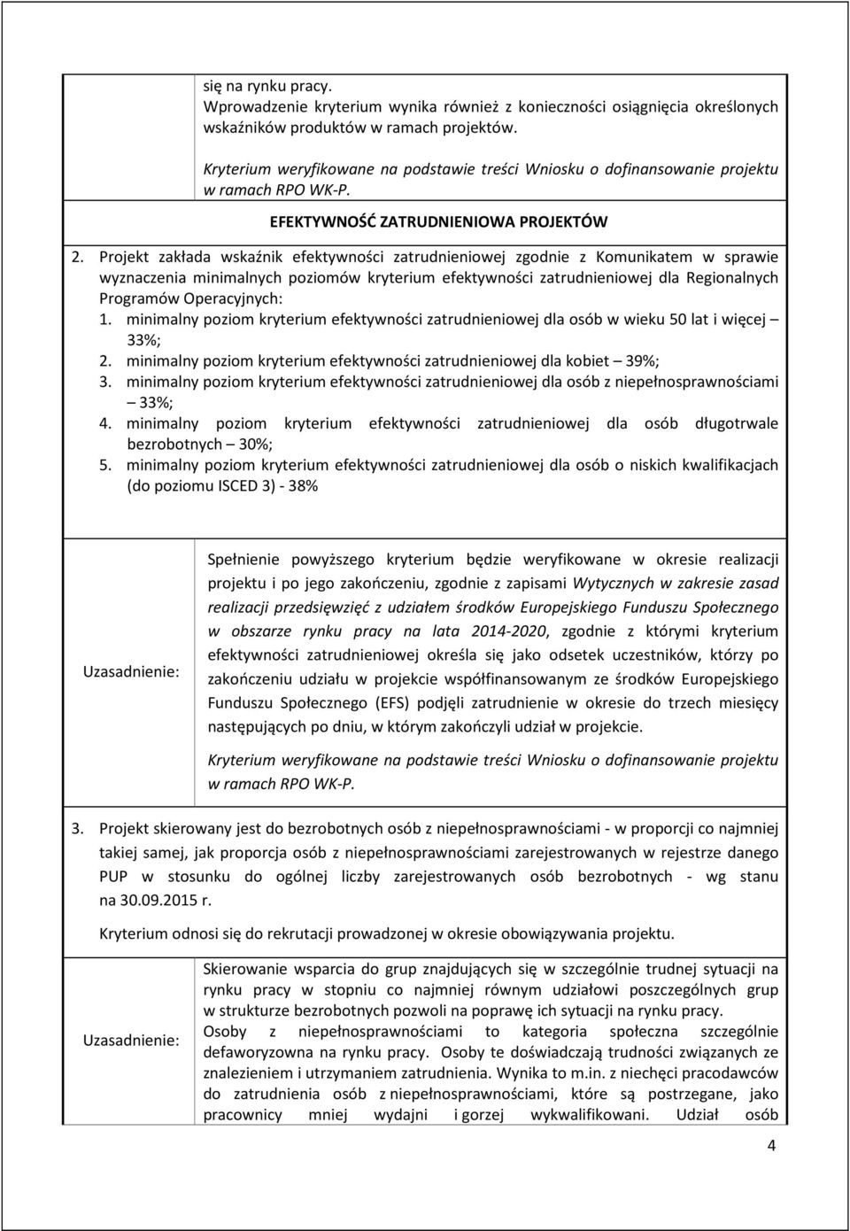 1. minimalny poziom kryterium efektywności zatrudnieniowej dla osób w wieku 50 lat i więcej 33%; 2. minimalny poziom kryterium efektywności zatrudnieniowej dla kobiet 39%; 3.