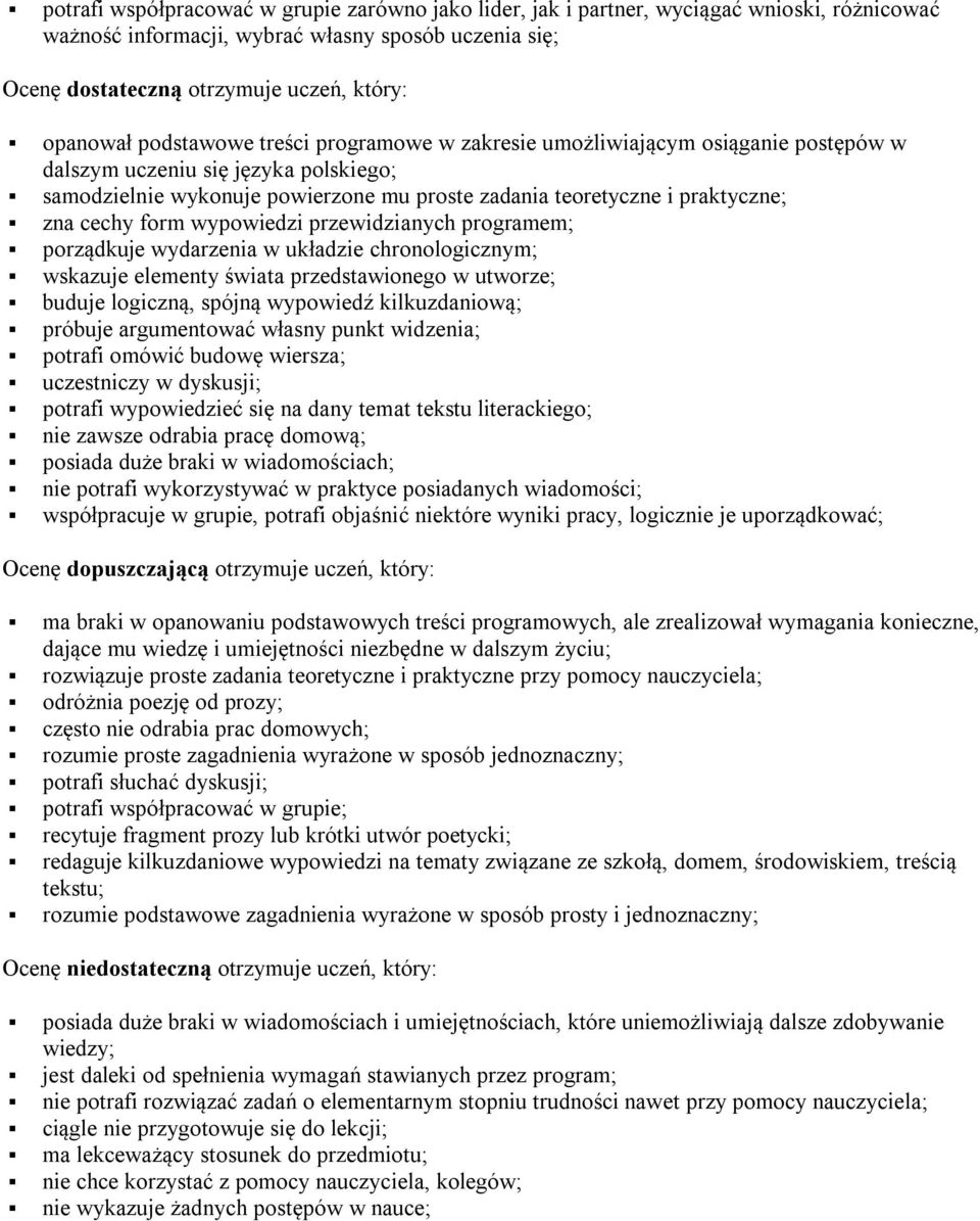 cechy form wypowiedzi przewidzianych programem; porządkuje wydarzenia w układzie chronologicznym; wskazuje elementy świata przedstawionego w utworze; buduje logiczną, spójną wypowiedź kilkuzdaniową;