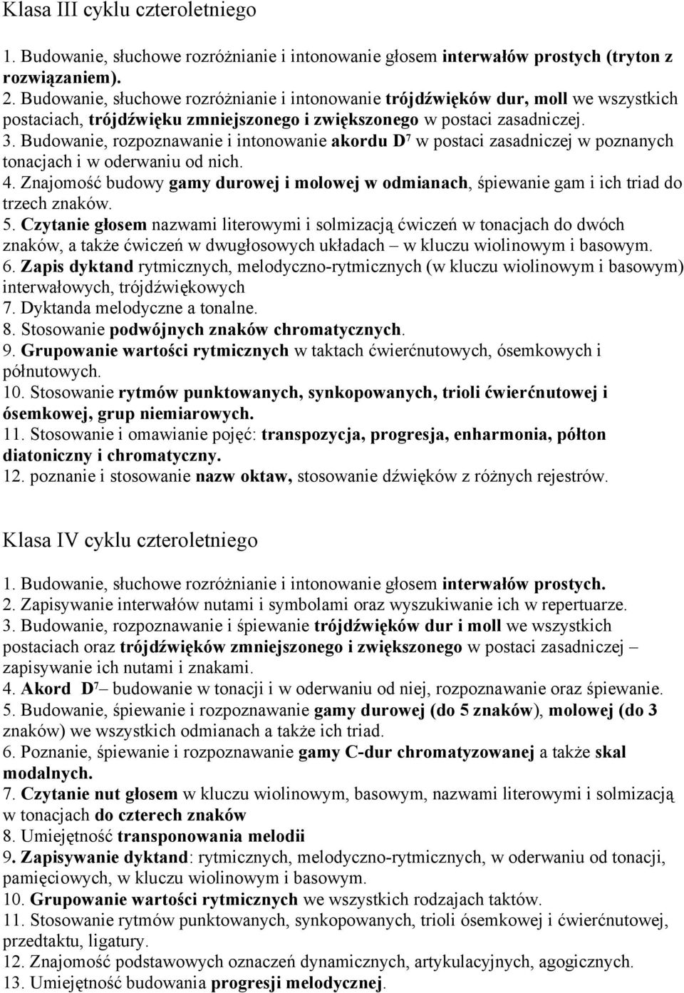 Budowanie, rozpoznawanie i intonowanie akordu D 7 w postaci zasadniczej w poznanych tonacjach i w oderwaniu od nich. 4.