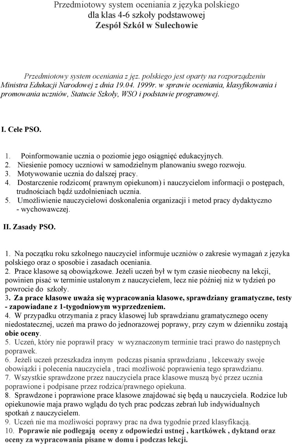 Cele PSO.. Poinformowanie ucznia o poziomie jego osiągnięć edukacyjnych.. Niesienie pomocy uczniowi w samodzielnym planowaniu swego rozwoju.. Motywowanie ucznia do dalszej pracy. 4.