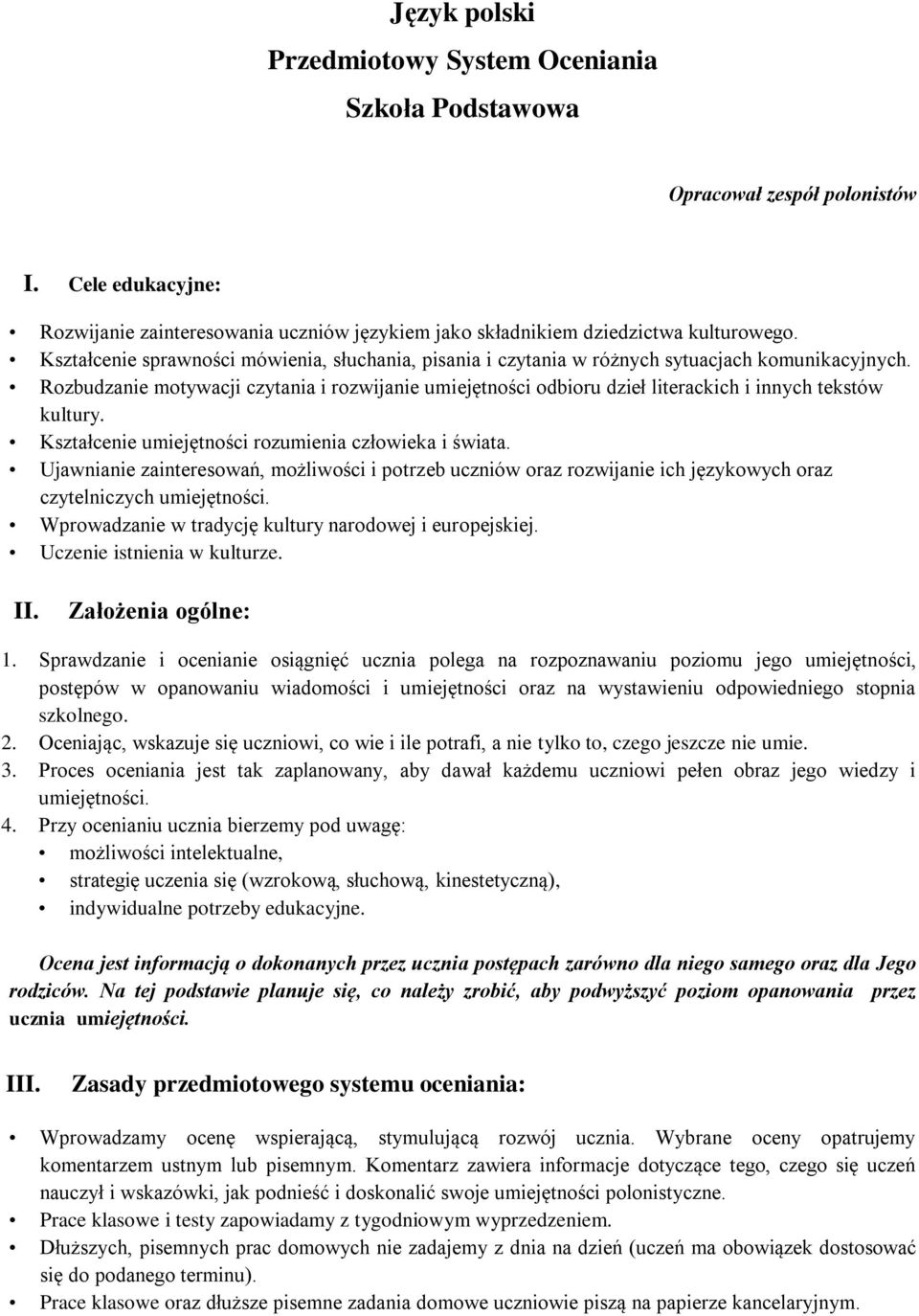 Rozbudzanie motywacji czytania i rozwijanie umiejętności odbioru dzieł literackich i innych tekstów kultury. Kształcenie umiejętności rozumienia człowieka i świata.