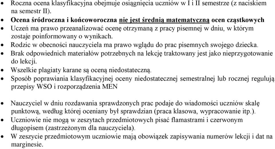 Rodzic w obecności nauczyciela ma prawo wglądu do prac pisemnych swojego dziecka. Brak odpowiednich materiałów potrzebnych na lekcję traktowany jest jako nieprzygotowanie do lekcji.