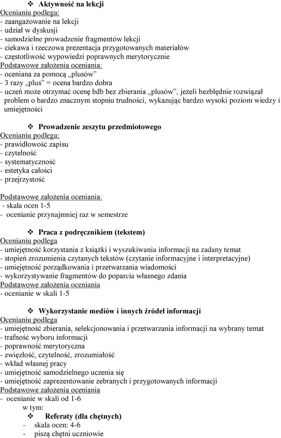 problem o bardzo znacznym stopniu trudności, wykazując bardzo wysoki poziom wiedzy i umiejętności Prowadzenie zeszytu przedmiotowego Ocenianiu podlega: - prawidłowość zapisu - czytelność -