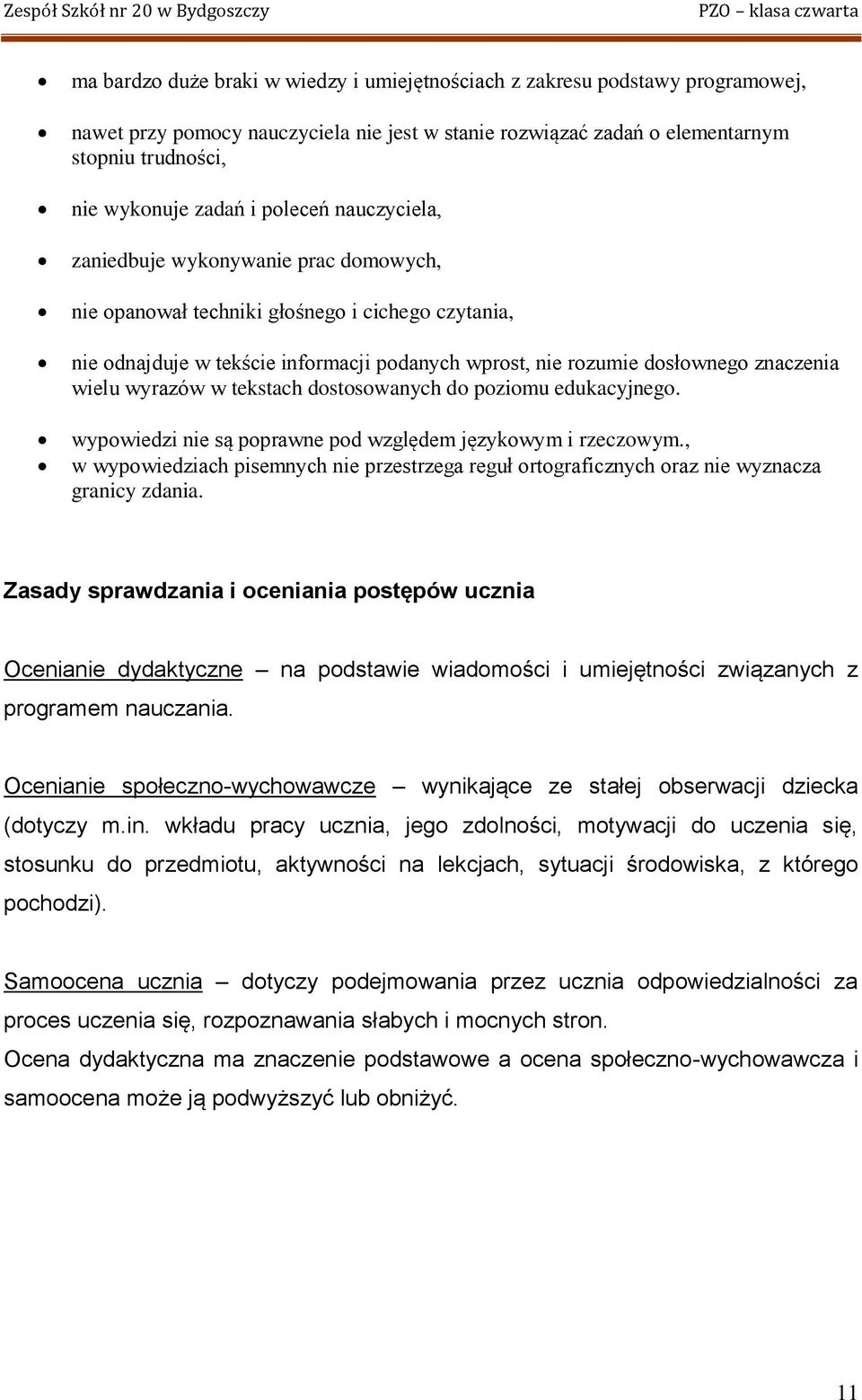 wielu wyrazów w tekstach dostosowanych do poziomu edukacyjnego. wypowiedzi nie są poprawne pod względem językowym i rzeczowym.