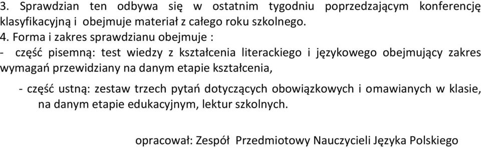 Forma i zakres sprawdzianu obejmuje : - część pisemną: test wiedzy z kształcenia literackiego i językowego obejmujący zakres