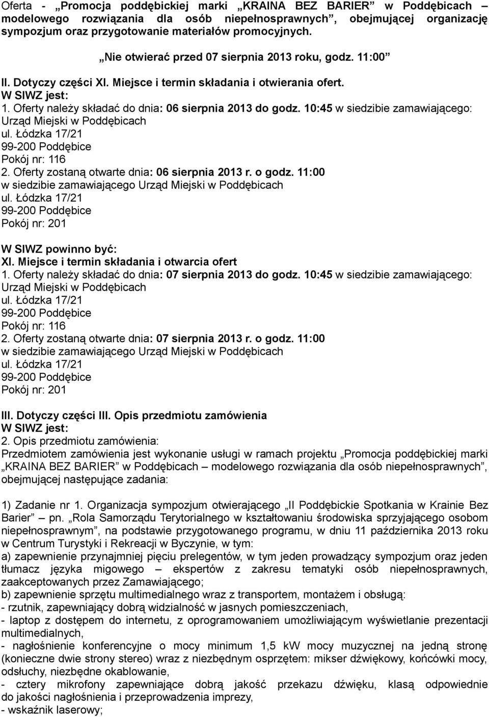 10:45 w siedzibie zamawiającego: Urząd Miejski w Poddębicach Pokój nr: 116 2. Oferty zostaną otwarte dnia: 06 sierpnia 2013 r. o godz.